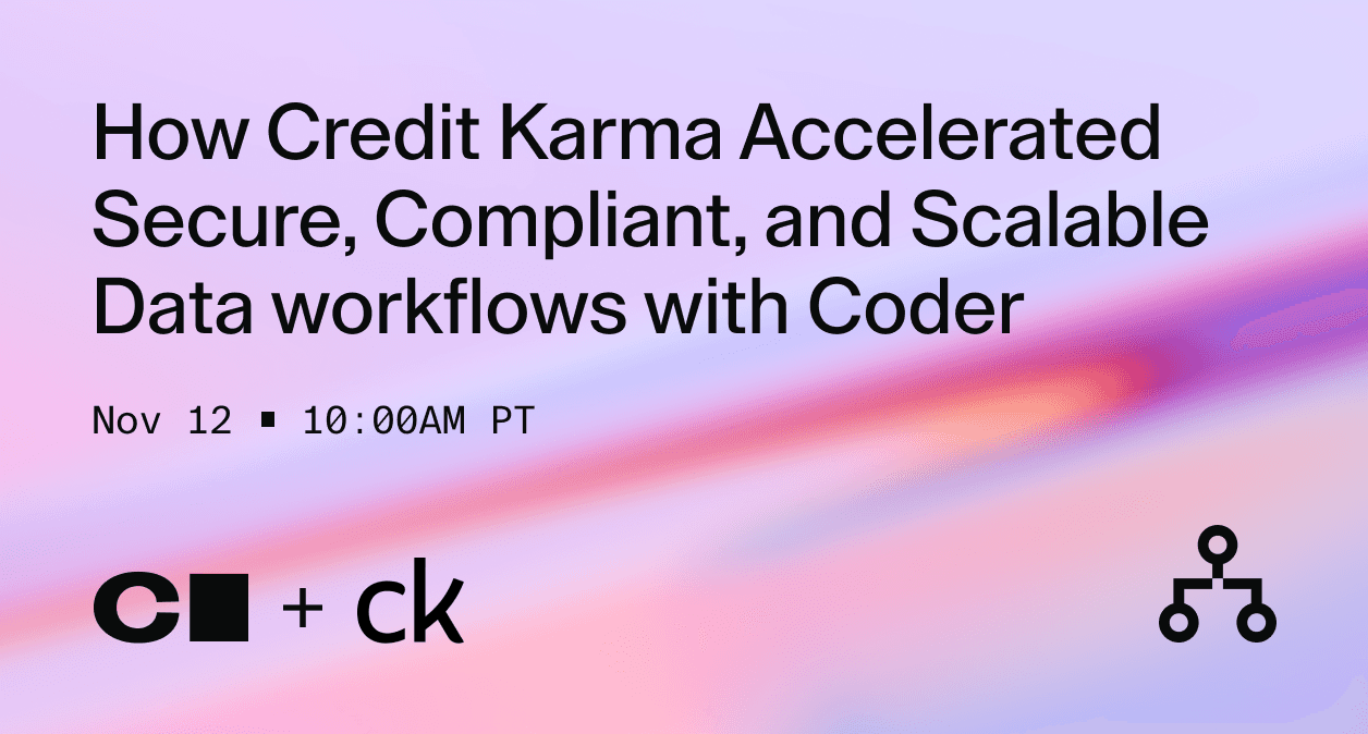 How Credit Karma Accelerated Secure, Compliant, and Scalable Data Workflows with Coder. November 12 at 10:00AM PT